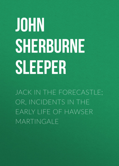 

Jack in the Forecastle; or, Incidents in the Early Life of Hawser Martingale