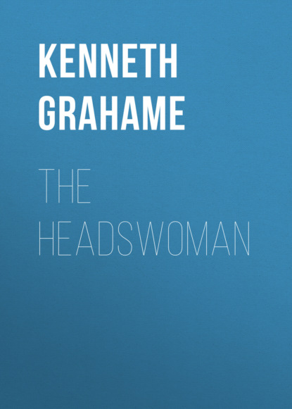 Kenneth Grahame - The Headswoman