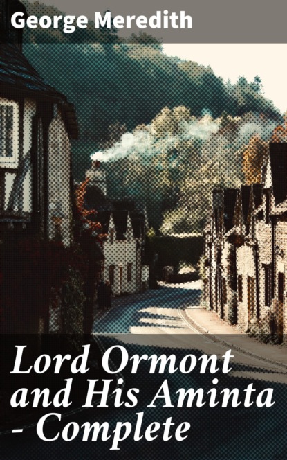 George Meredith - Lord Ormont and His Aminta — Complete