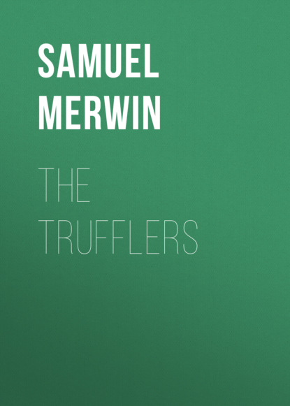 Samuel  Merwin - The Trufflers
