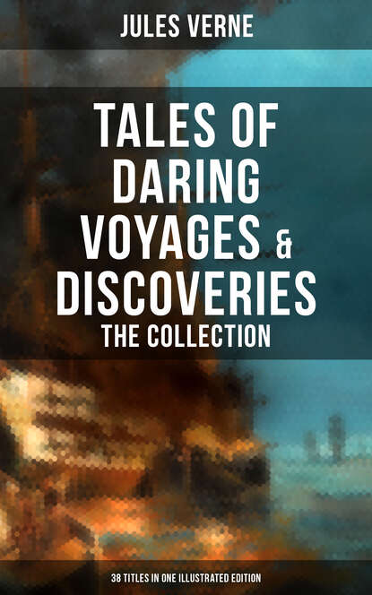 Jules Verne - Tales of Daring Voyages & Discoveries: The Jules Verne's Collection