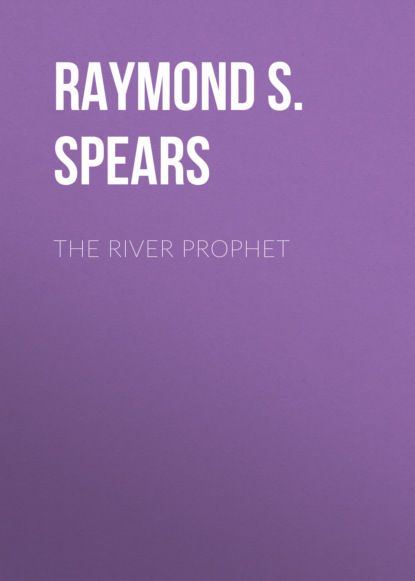 Raymond S. Spears - The River Prophet