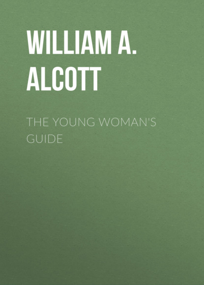 William A. Alcott - The Young Woman's Guide