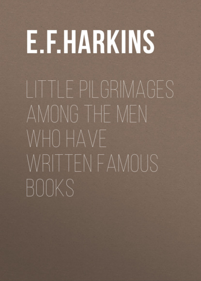 

Little Pilgrimages Among the Men Who Have Written Famous Books