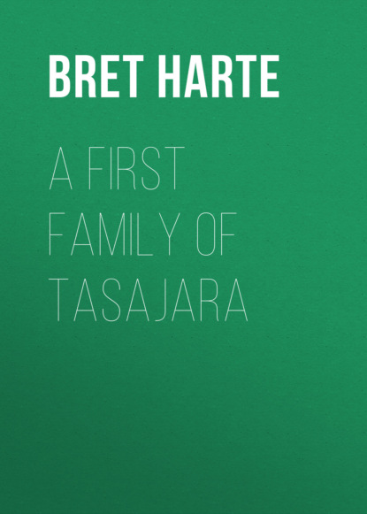 Bret Harte - A First Family of Tasajara