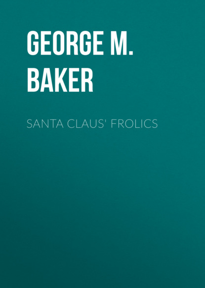 George M. Baker - Santa Claus' Frolics