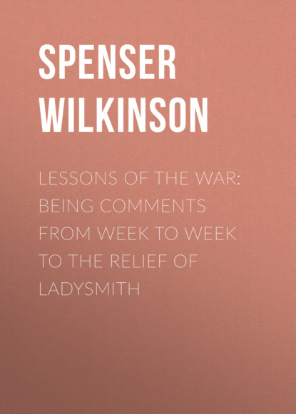 

Lessons of the War: Being Comments from Week to Week to the Relief of Ladysmith