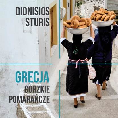 Dionisios Sturis - Grecja. Gorzkie pomarańcze