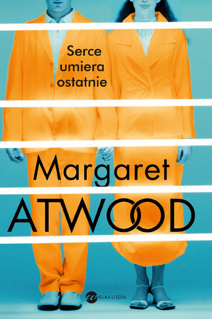 Margaret Atwood - Serce umiera ostatnie