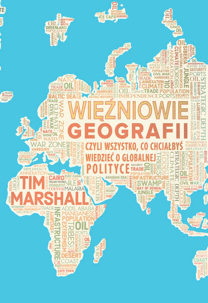 Tim Marshall - Więźniowie geografii, czyli wszystko, co chciałbyś wiedzieć o globalnej polityce