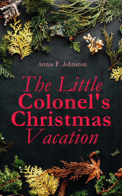 Annie F. Johnston - The Little Colonel's Christmas Vacation