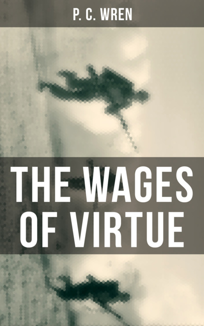 Percival Christopher Wren - THE WAGES OF VIRTUE