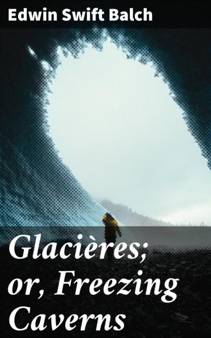 

Glacières; or, Freezing Caverns