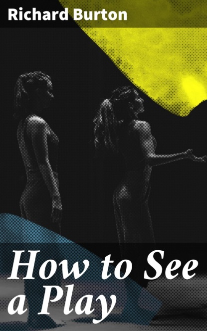 Richard Burton - How to See a Play