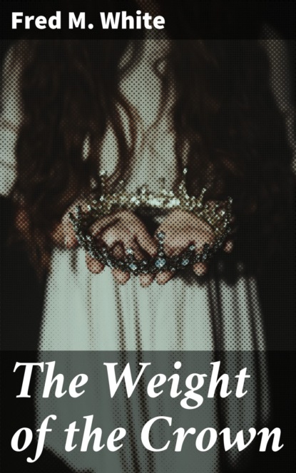 Fred M. White - The Weight of the Crown