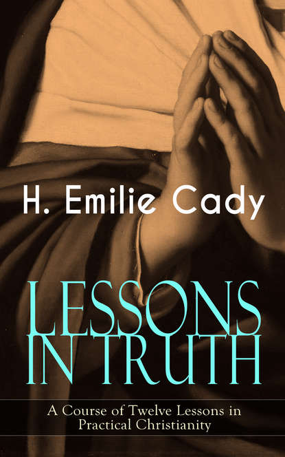 

LESSONS IN TRUTH - A Course of Twelve Lessons in Practical Christianity