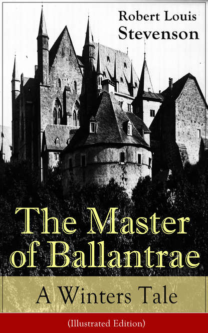 Robert Louis Stevenson - The Master of Ballantrae: A Winter's Tale (Illustrated Edition)