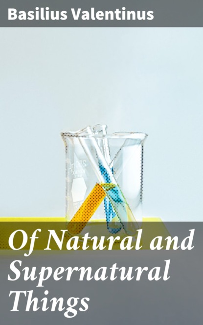 

Of Natural and Supernatural Things