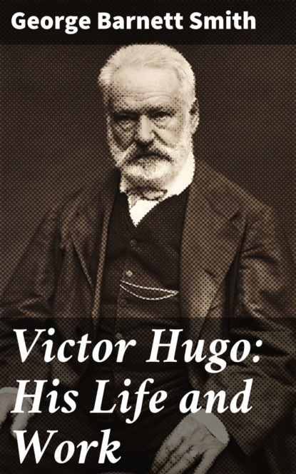 

Victor Hugo: His Life and Work