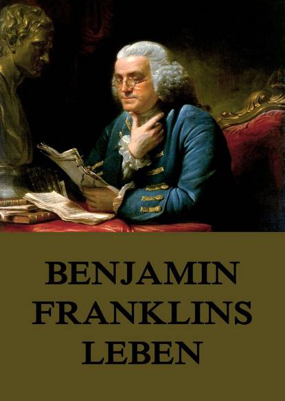 Бенджамин Франклин — Benjamin Franklins Leben