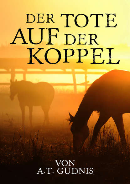 Der Tote auf der Koppel