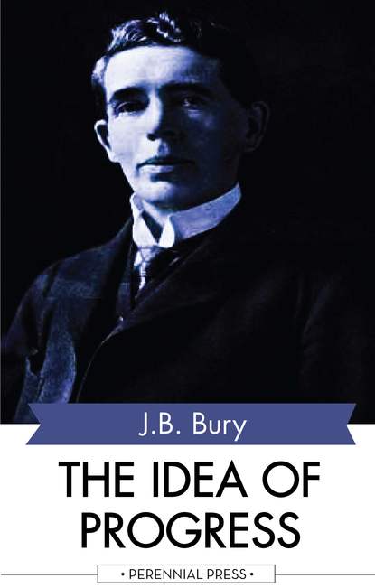 J. B. Bury - The Idea of Progress