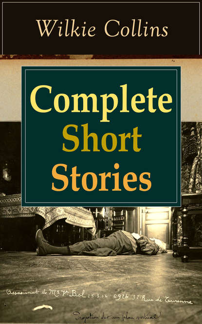 Уилки Коллинз - Complete Short Stories of Wilkie Collins