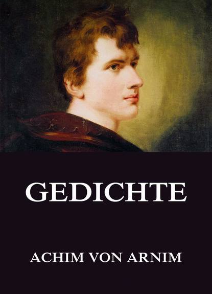 Achim von Arnim - Gedichte