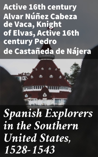 active 16th century Alvar Núñez Cabeza de Vaca - Spanish Explorers in the Southern United States, 1528-1543