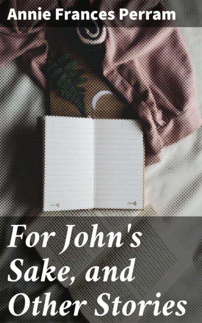 

For John's Sake, and Other Stories