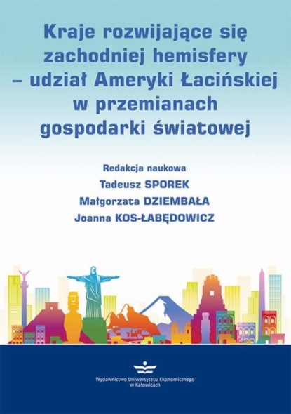 Группа авторов - Kraje rozwijające się zachodniej hemisfery – udział Ameryki Łacińskiej w przemianach gospodarki światowej