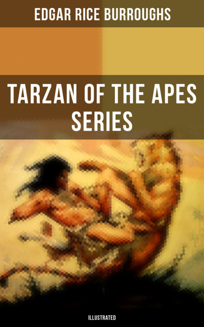 Edgar Rice Burroughs - THE TARZAN OF THE APES SERIES (ILLUSTRATED)