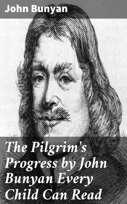 John Bunyan - The Pilgrim's Progress by John Bunyan Every Child Can Read