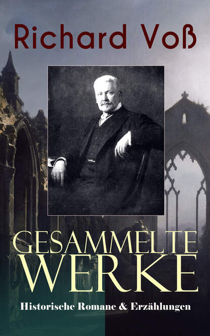 Richard Voß - Gesammelte Werke: Historische Romane & Erzählungen