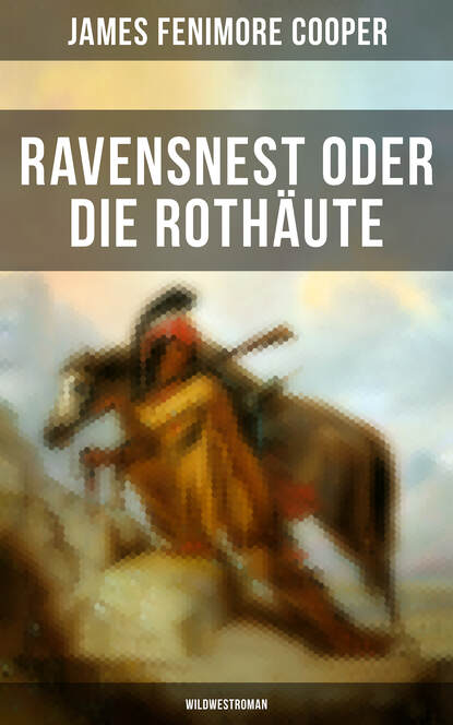 James Fenimore Cooper - Ravensnest oder die Rothäute (Wildwestroman)