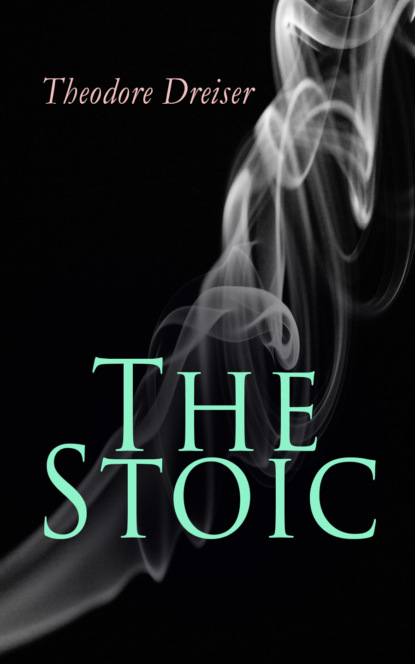 Theodore Dreiser - The Stoic