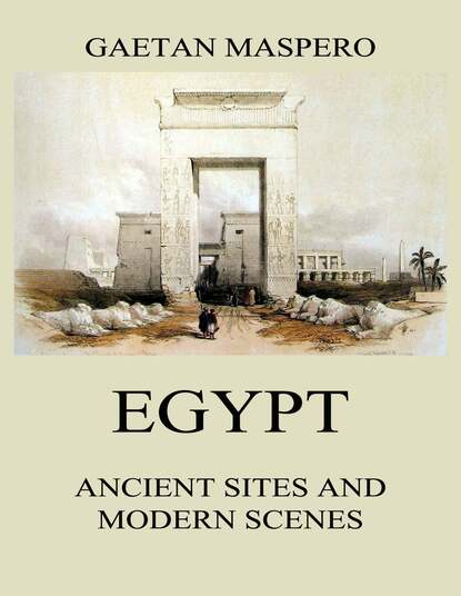 Gaston Maspero — Egypt: Ancient Sites and Modern Scenes
