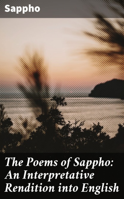 Sappho - The Poems of Sappho: An Interpretative Rendition into English