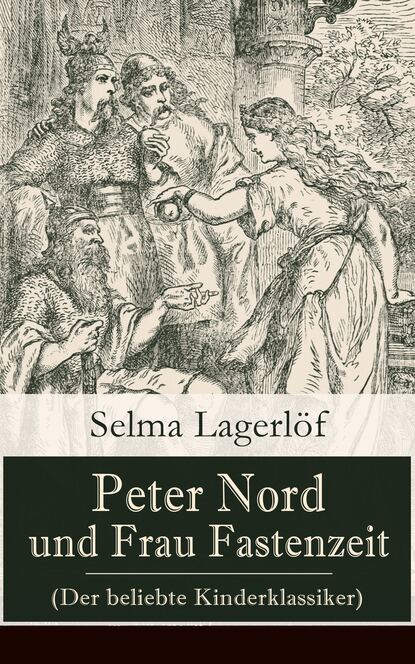 Selma Lagerlöf - Peter Nord und Frau Fastenzeit (Der beliebte Kinderklassiker)