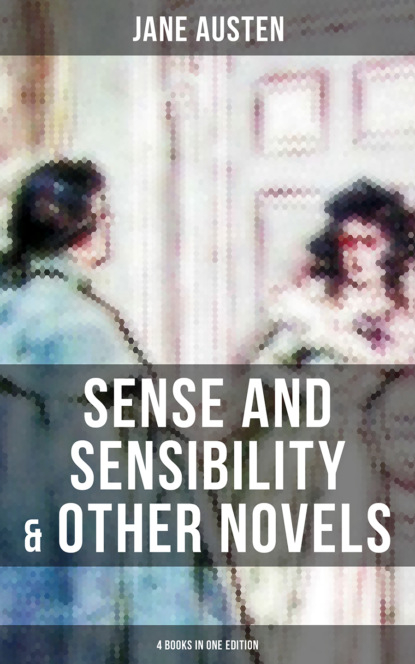 Джейн Остин — Sense and Sensibility & Other Novels - 4 Books in One Edition