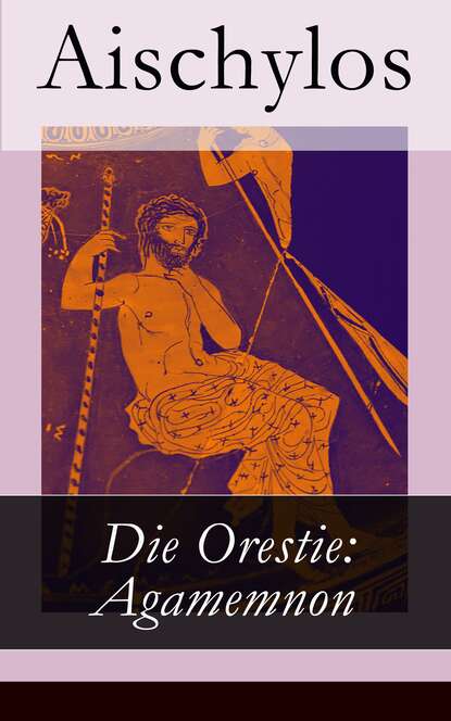 Aischylos - Die Orestie: Agamemnon