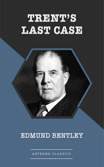 Edmund  Bentley - Trent's Last Case