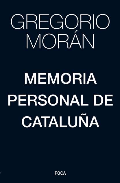 Gregorio Morán - Memoria personal de Cataluña