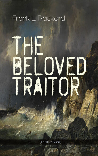 Frank L. Packard - The Beloved Traitor (Thriller Classic)