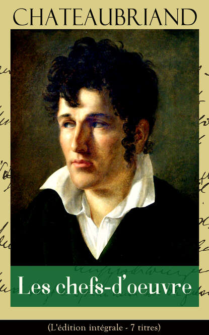 

Chateaubriand: Les chefs-d'oeuvre (L'édition intégrale - 7 titres)