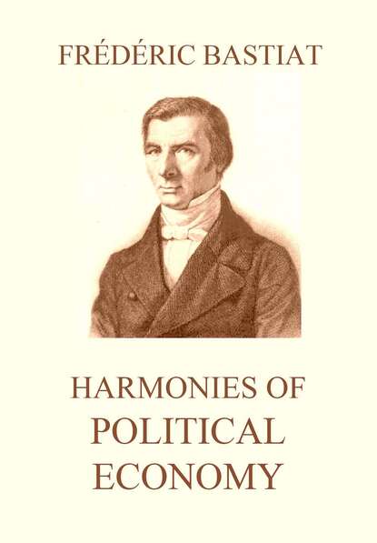 Bastiat Frédéric - Harmonies of Political Economy