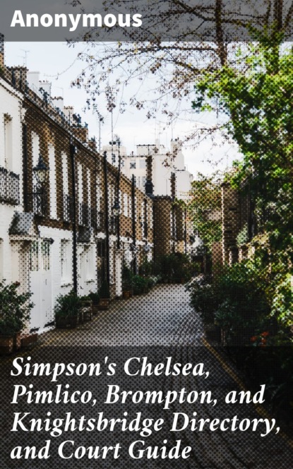 Anonymous - Simpson's Chelsea, Pimlico, Brompton, and Knightsbridge Directory, and Court Guide