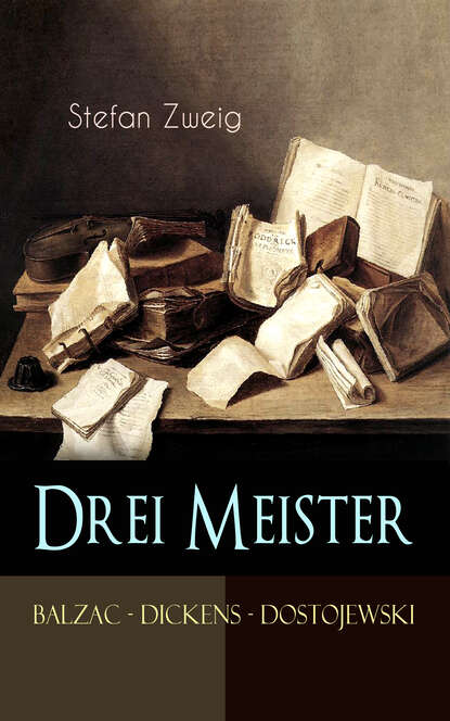 Stefan Zweig - Drei Meister. Balzac - Dickens - Dostojewski