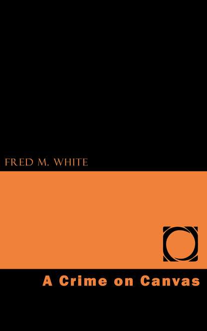 Fred M.  White - A Crime on Canvas