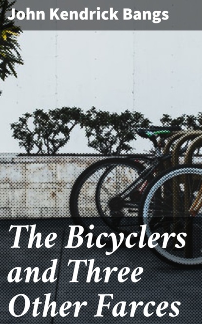 

The Bicyclers and Three Other Farces